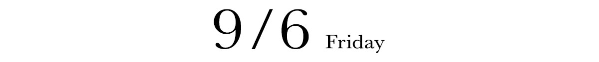 9/6 FRIDAY