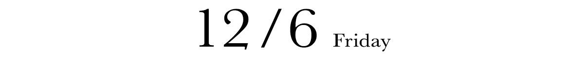 12/6 FRIDAY