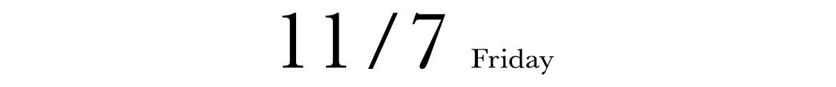 11/7 FRIDAY