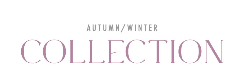 AUTUMN/WINTER COLLECTION