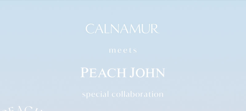 CALNAMUR meets PEACH JOHN special collaboration