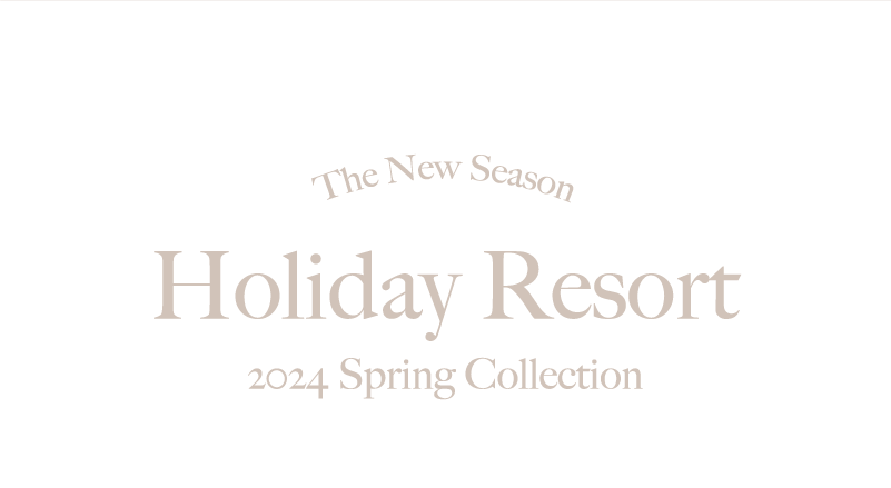 Holiday Resort 2024 Spring Collection