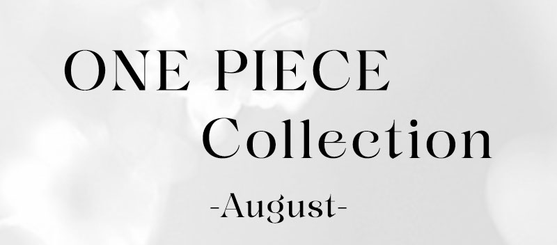 ONE PIECE Collection -August-